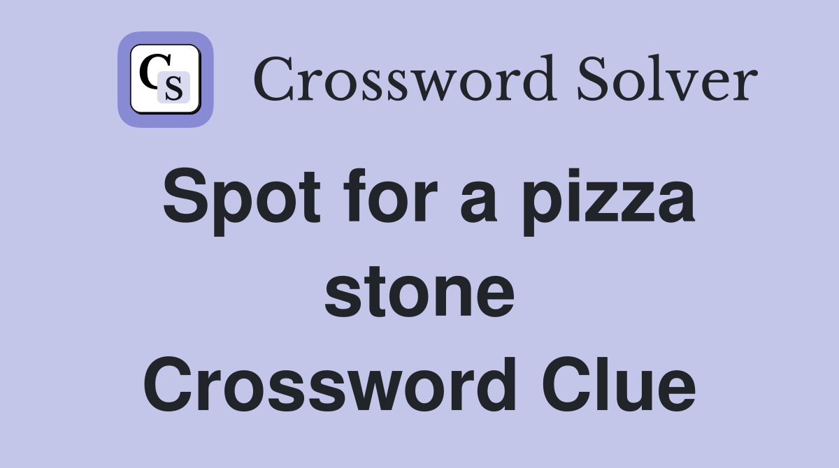 Spot for a pizza stone Crossword Clue Answers Crossword Solver